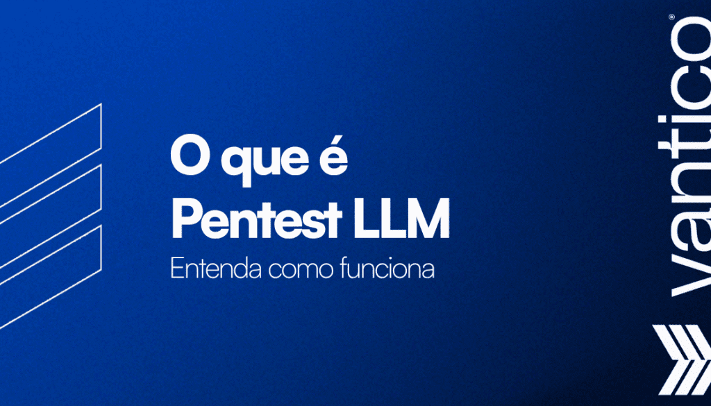 Pentest LLM: o que é, como funciona e 3 vulnerabilidades