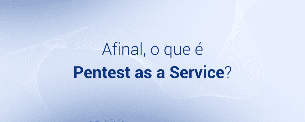 O que é Pentest as a Service (PTaaS)?