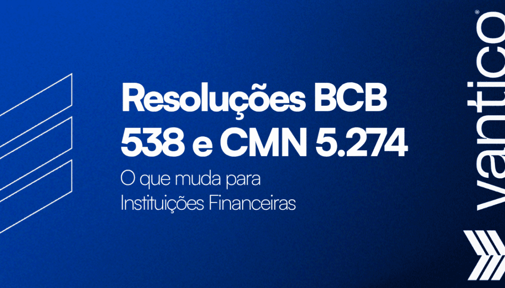 Resoluções BCB 538 e CMN 5274: O que muda para Instituições Financeiras