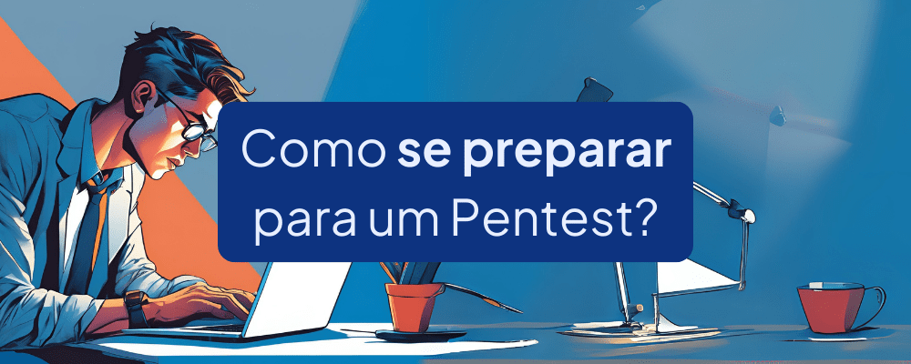 Como se preparar para um Pentest? Boas práticas