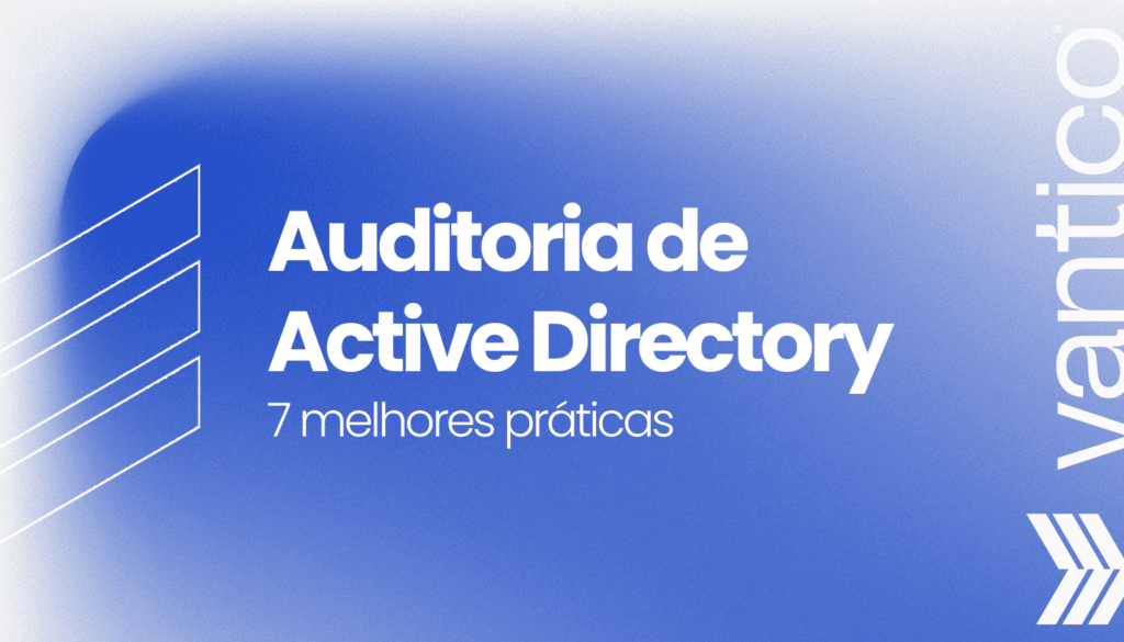 O que é Auditoria de Segurança de Active Directory e quais as melhores práticas
