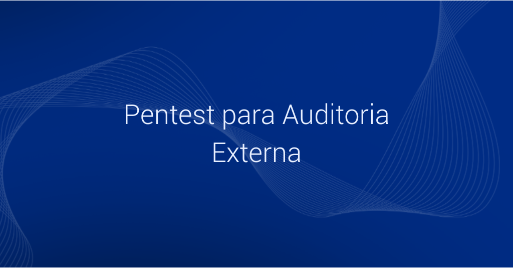 Case: Pentest para Auditoria Externa | Vantico
