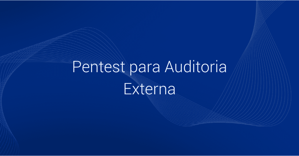 Case: Pentest para Auditoria Externa | Vantico