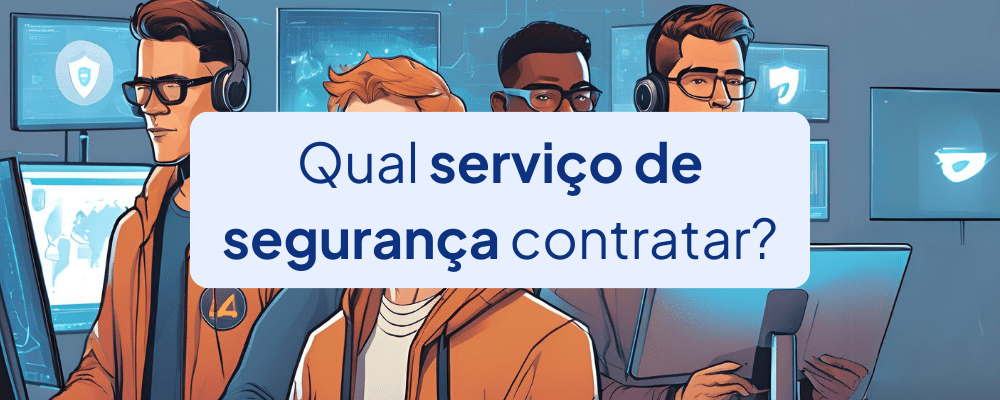 Qual serviço de segurança cibernética devo contratar?