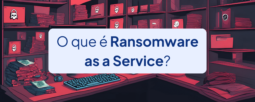 O que é Ransomware as a Service