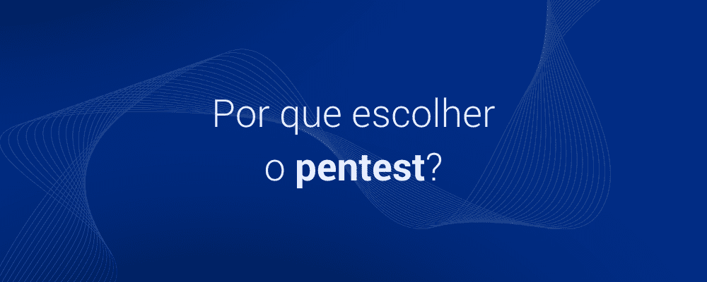 Por que escolher o Pentest?