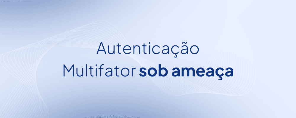 Autenticação Multifator é segura?