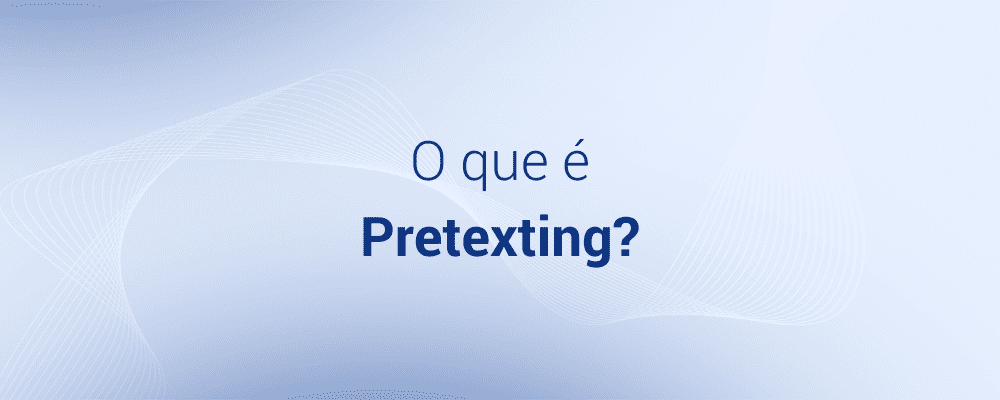 O que é o Pretexting?