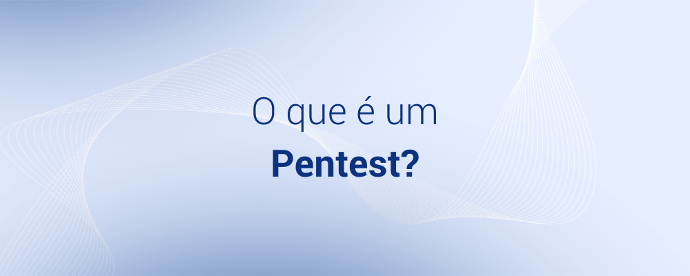 O que é Pentest e para que serve? - Vantico