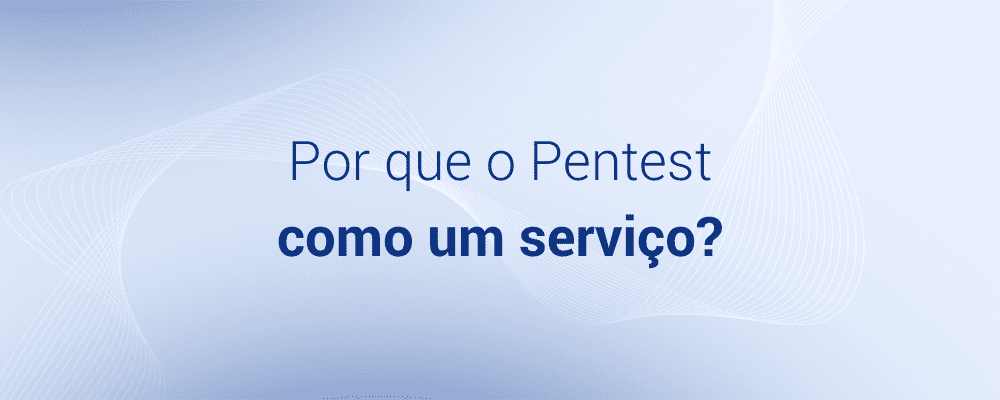 Pentest as a Service: Respondendo 10 Perguntas Frequentes