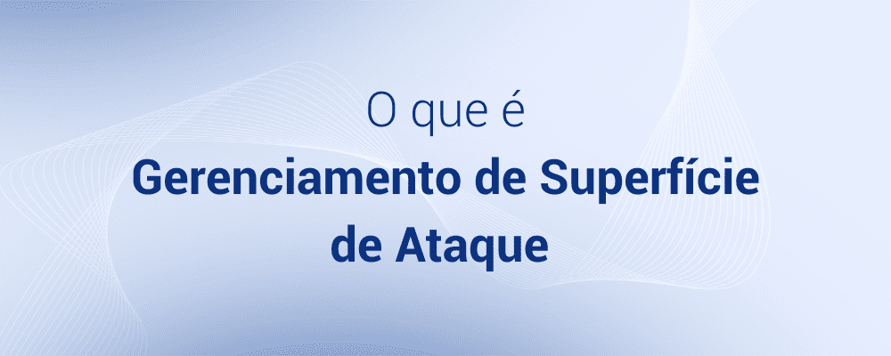 o que é Gerenciamento de Superfície de Ataque (ASM)