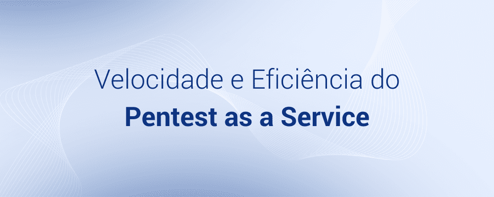 Quanto tempo dura o Pentest? Velocidade e Eficiência do Pentest as a Service
