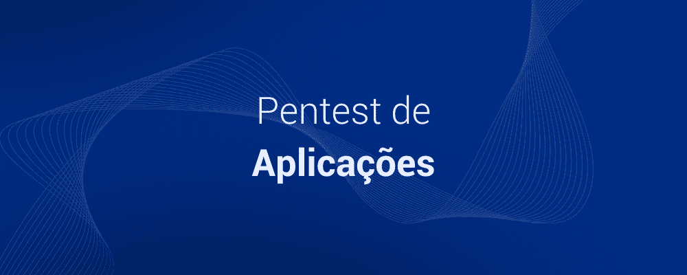 O que é Pentest de Aplicações