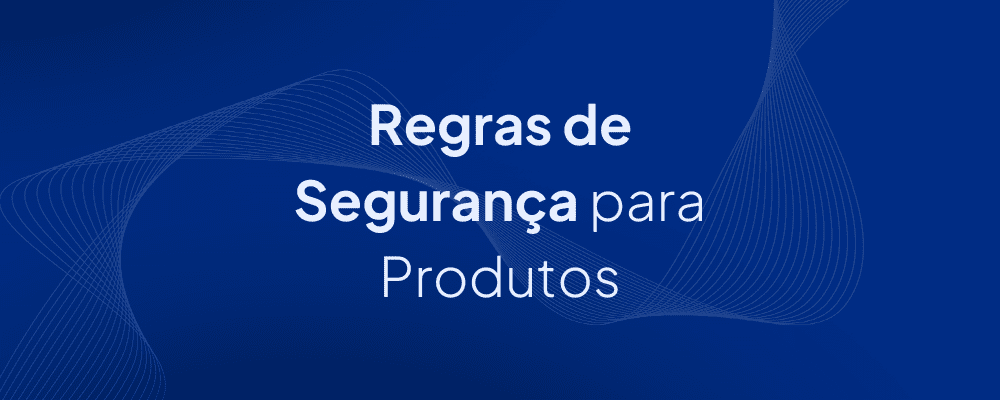 Recomendações e Regras para Segurança de Produtos