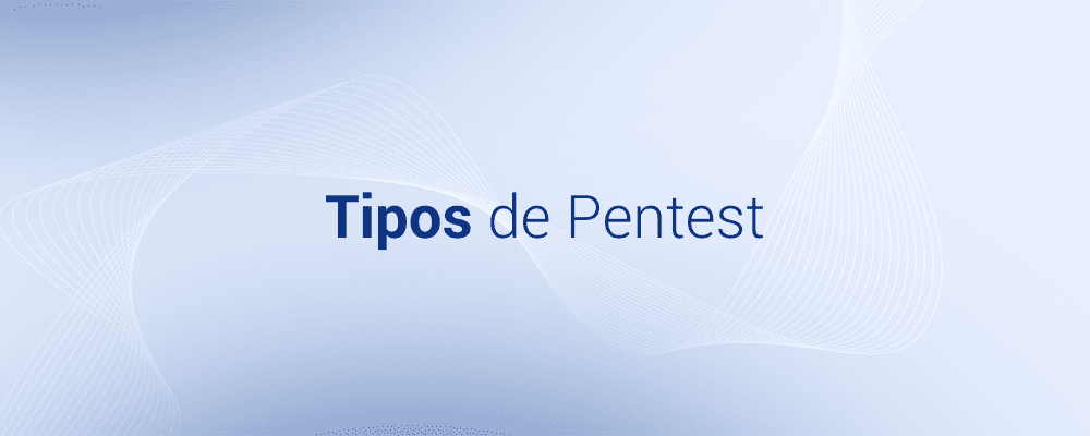 Entenda os Tipos de Pentest