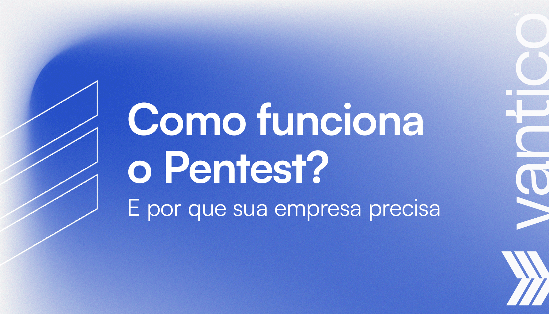 Pentest: Como Funciona, Etapas e Tipos